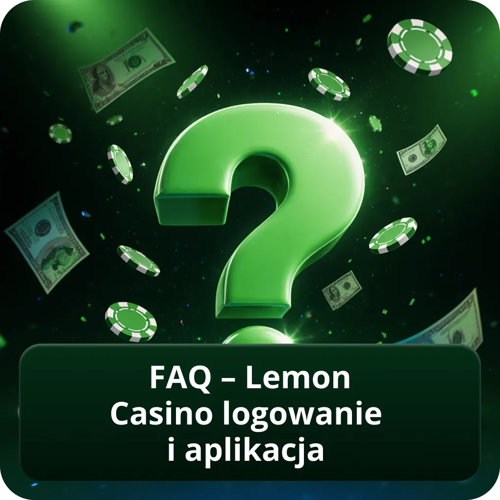 FAQ – Lemon Casino Logowanie i Aplikacja